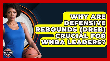Why Are Defensive Rebounds (DREB) Crucial For WNBA Leaders? - Womens Hoops Hub