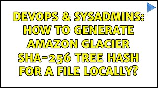 DevOps & SysAdmins: How to generate Amazon Glacier SHA-256 Tree Hash for a file locally?