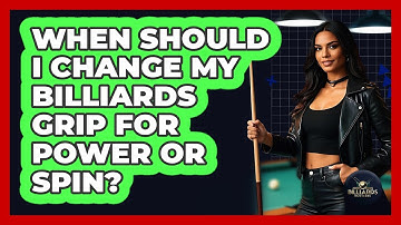 When Should I Change My Billiards Grip For Power Or Spin? - Billiards Hustlers