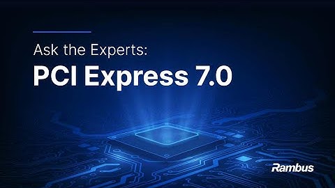 Ask the Experts: PCI Express 7.0 Interface IP