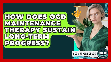 How Does OCD Maintenance Therapy Sustain Long-term Progress? - OCD Support Space