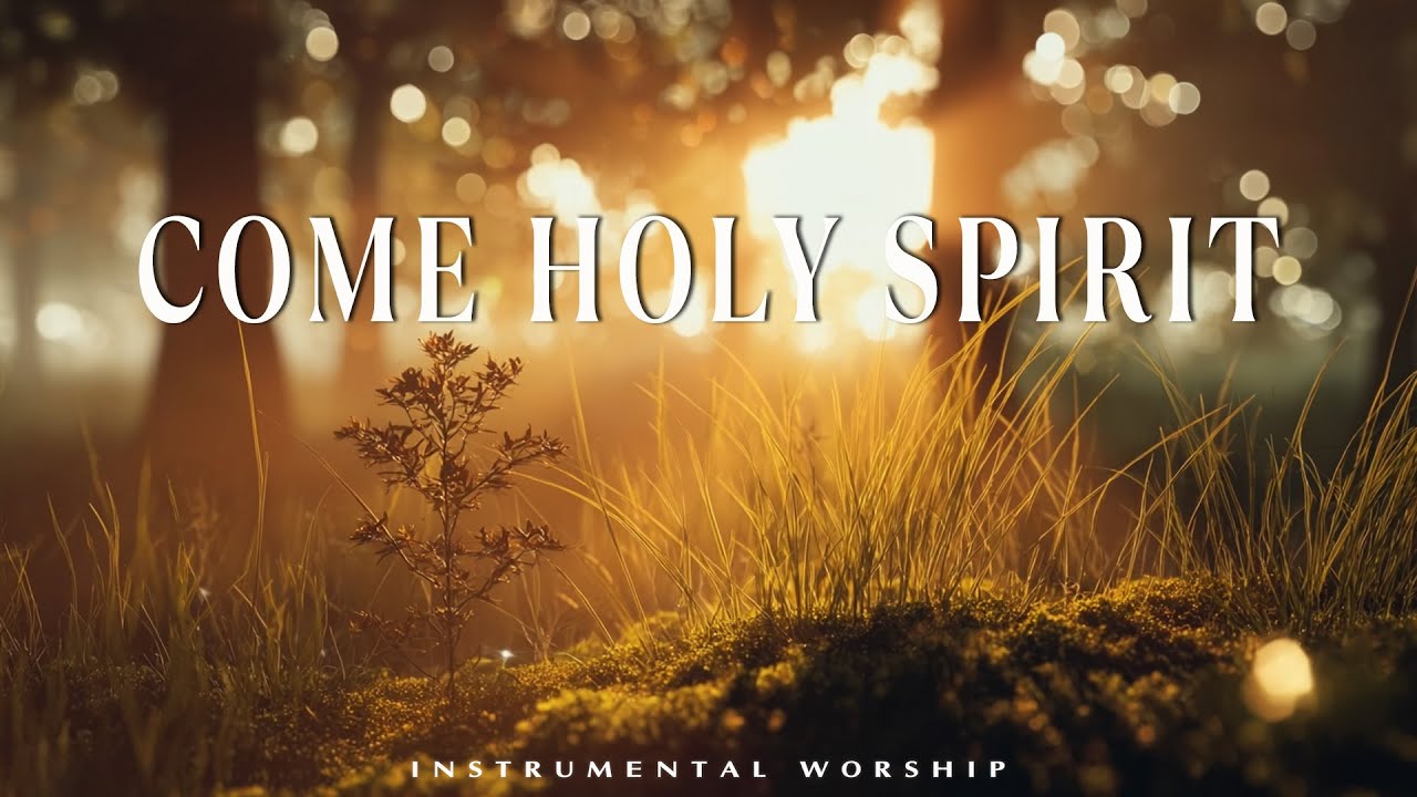 COME HOLY SPIRIT | Devotional Music for Patience and Peace - YouTube
