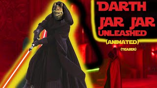 Darth Jar Jar Unleashed - Animation Teaser [Star Wars Parody Universe]