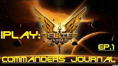 iPlay: Elite: Dangerous -  Commanders Journal Ep. 1