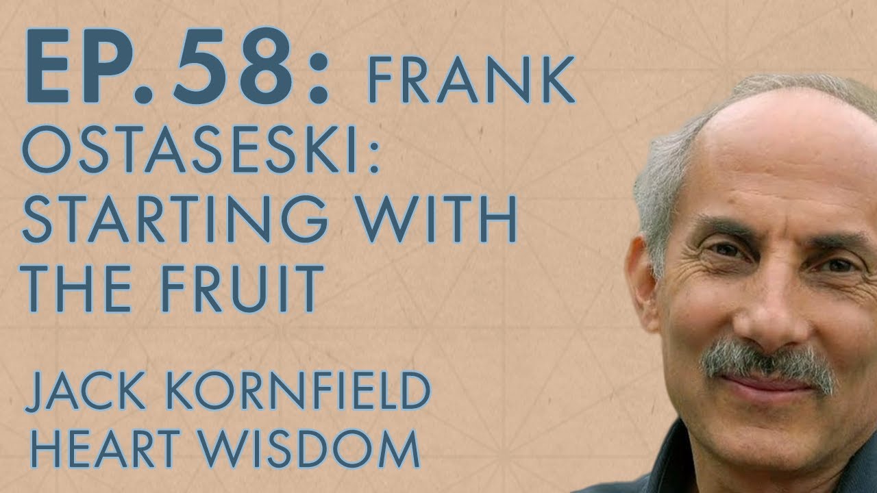 Jack Kornfield Ep. 58 Frank Ostaseski Starting with the Fruit