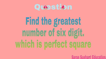 Find the greatest number of six digit. which is perfect square . |Question|