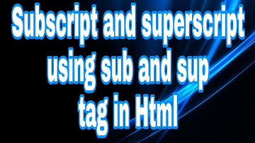 Subscript and superscript using sub and sup tag in HTML