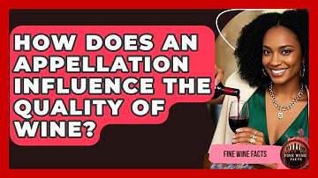 How Does An Appellation Influence The Quality Of Wine? - Fine Wine Facts