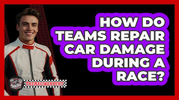 How Do Teams Repair Car Damage During A Race?