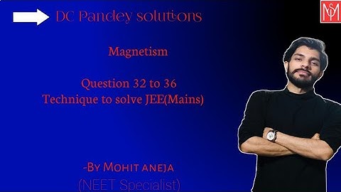 DC PANDEY SOLUTIONS Magnetism Question 32 to 36 By Mohit Aneja
