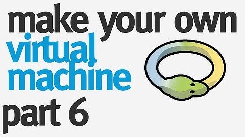 Make your Own VM in Python: Part 6 - Finishing our VM