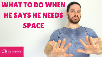 What To Do When He Says He Needs Space