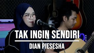 TAK INGIN SENDIRI - DIAN PIESESHA (LIVE COVER INDAH YASTAMI)