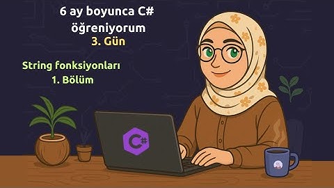6 Ay boyunca C# öğreniyorum - 3. Gün