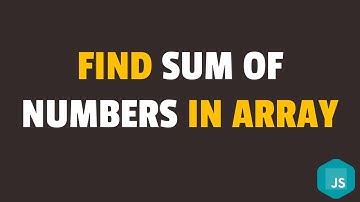 How to Find the Sum of Numbers in an Array in Javascript