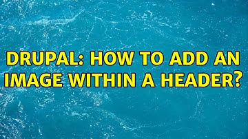 Drupal: How to add an image within a header? (2 Solutions!!)