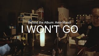 Behind The Album: Amir Masdi - I Won’t Go