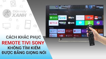 Cách khắc phục remote tivi Sony không tìm kiếm được bằng giọng nói • Điện máy XANH