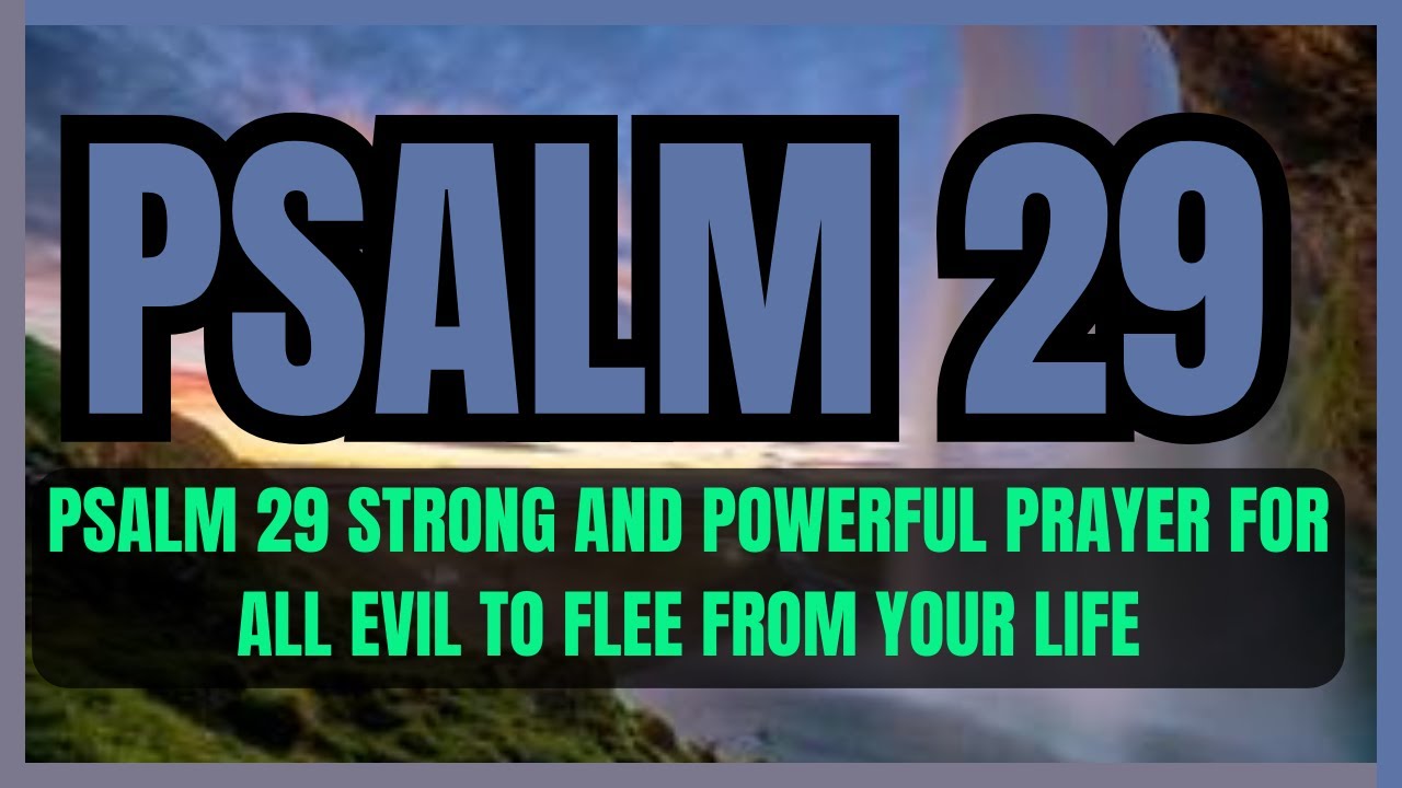 PSALM 29 STRONG AND POWERFUL PRAYER FOR ALL EVIL TO FLEE FROM YOUR LIFE ...