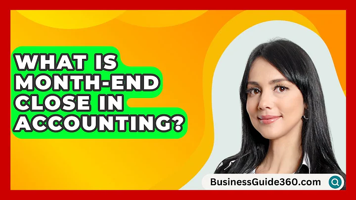 What Is Month-End Close In Accounting? - BusinessGuide360.com