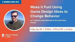 Make it Fun! Using Game Design Ideas to Change Behavior - w/ IL BeSci Karl Purcell (Aug 5, 2022)