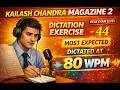 80 WPM | EX -44 | Kailash Chandra Magazine 2 | Exam Ready🔥