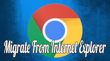 How to Migrate from Internet Explorer to Chrome
