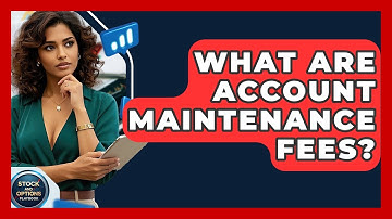 What Are Account Maintenance Fees? - Stock and Options Playbook