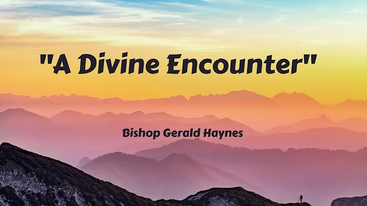 "A Divine Encounter" / Bishop Gerald Haynes