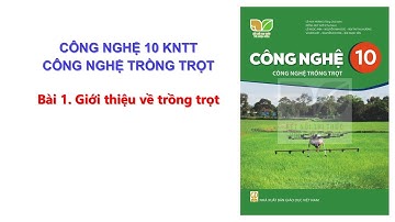 Bài 1 Công nghệ 10 KNTT CNTT: Giới thiệu về trồng trọt