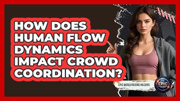 How Does Human Flow Dynamics Impact Crowd Coordination? - Epic World Record Holders