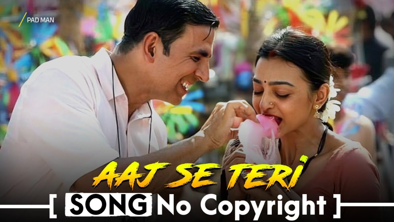 Aaj Se Teri Song No Copyright | Padman Movie | Akshay Kumar Romantic Song | Hindi Love Song NCS