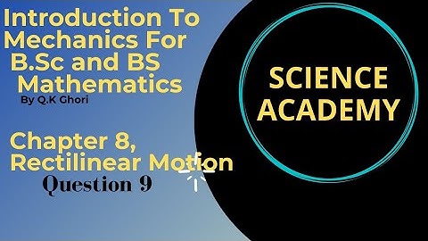 Exercise Question 9.Ch 8 Rectilinear Motion By Q.K Ghori.