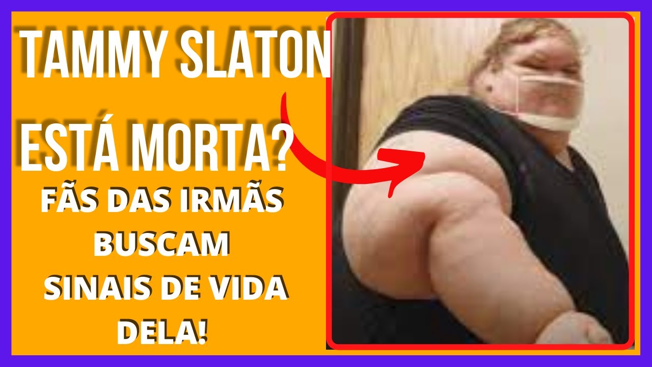 TAMMY SLATON ESTÁ MORTA |  1000 Libras 453,59 Quilos |  Fãs Das Irmãs Buscam Sinais de Vida Dela!