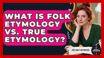 What Is Folk Etymology Vs. True Etymology? - The Daily Definition