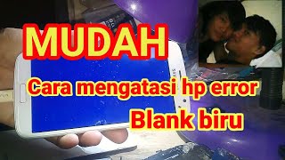 Cara mengatasi layar hp blank biru