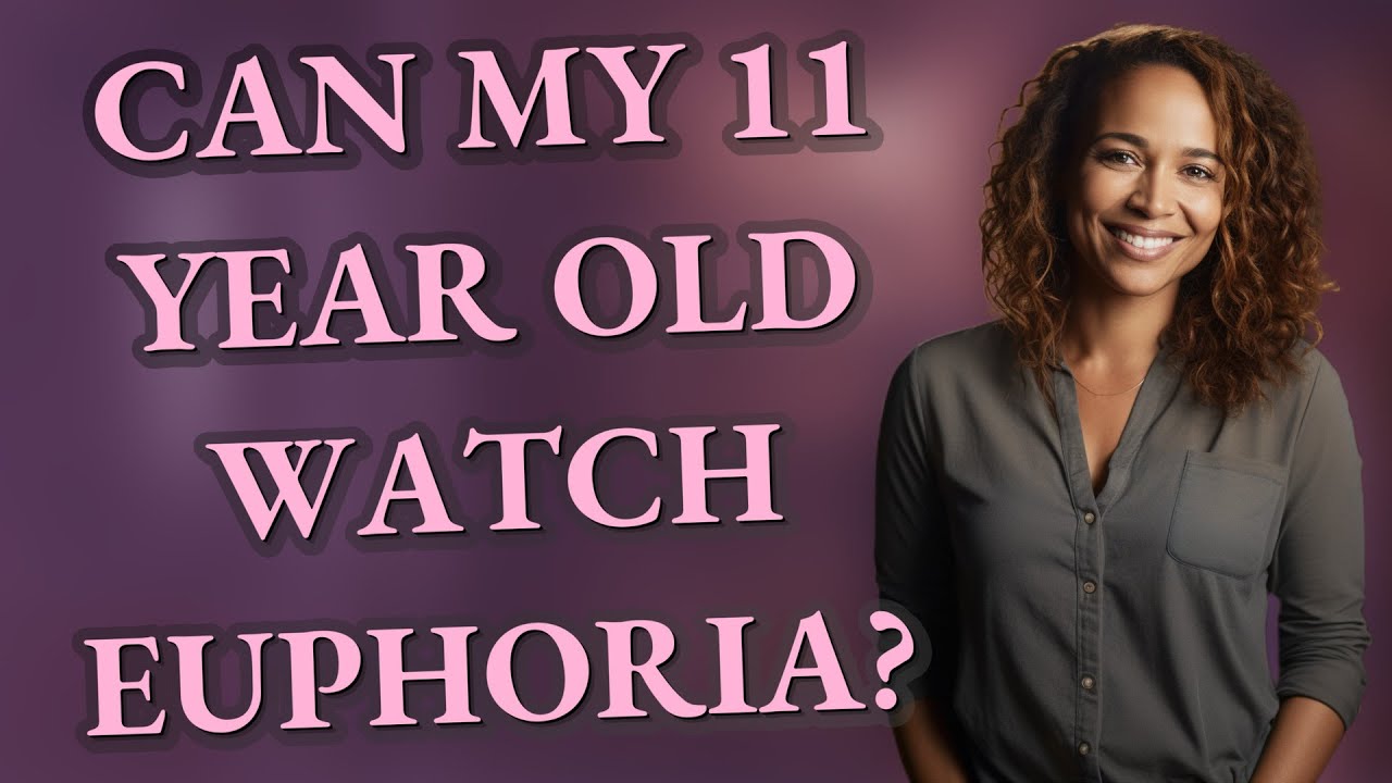 Can My 11 Year Old Watch Euphoria YouTube Can My 11 Year Old Watch Euphoria YouTube