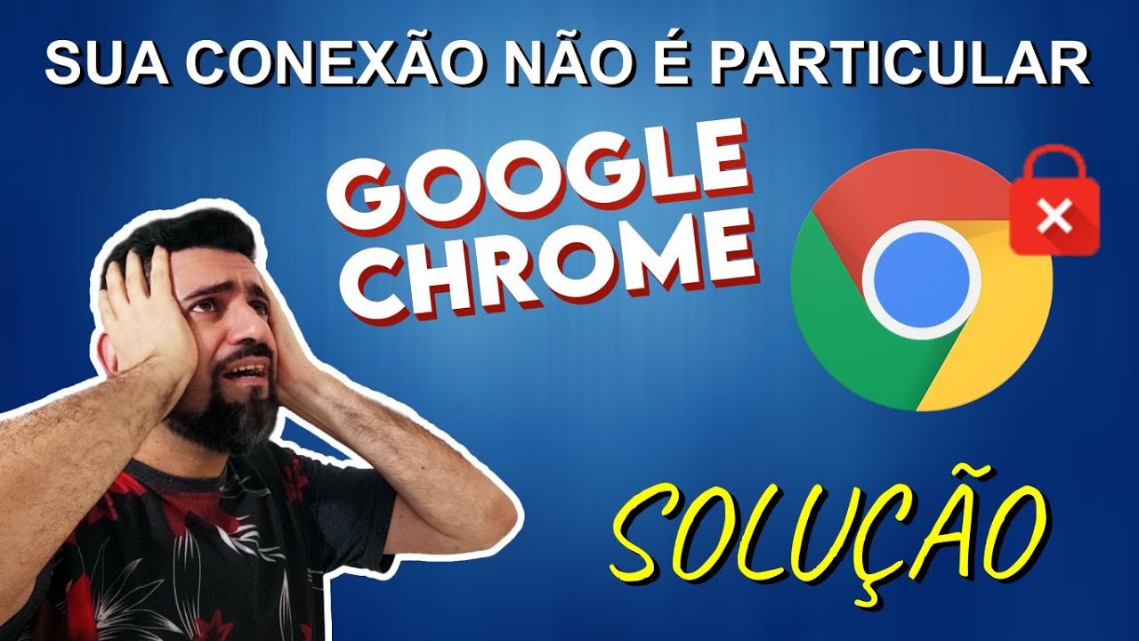 Sua conexão não é particular': como resolver erro no Google Chrome