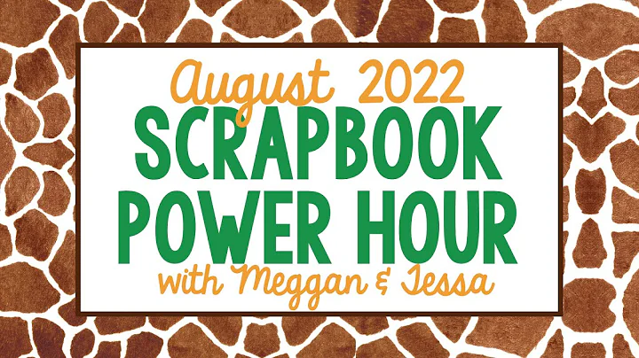 August 2022 Scrapbook Power Hour with Meggan & Tessa