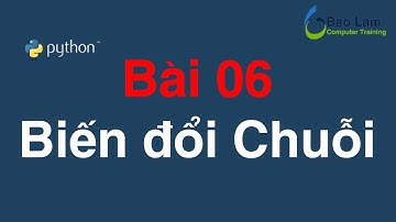 Bài 06 Biến đổi CHUỖI trong Python