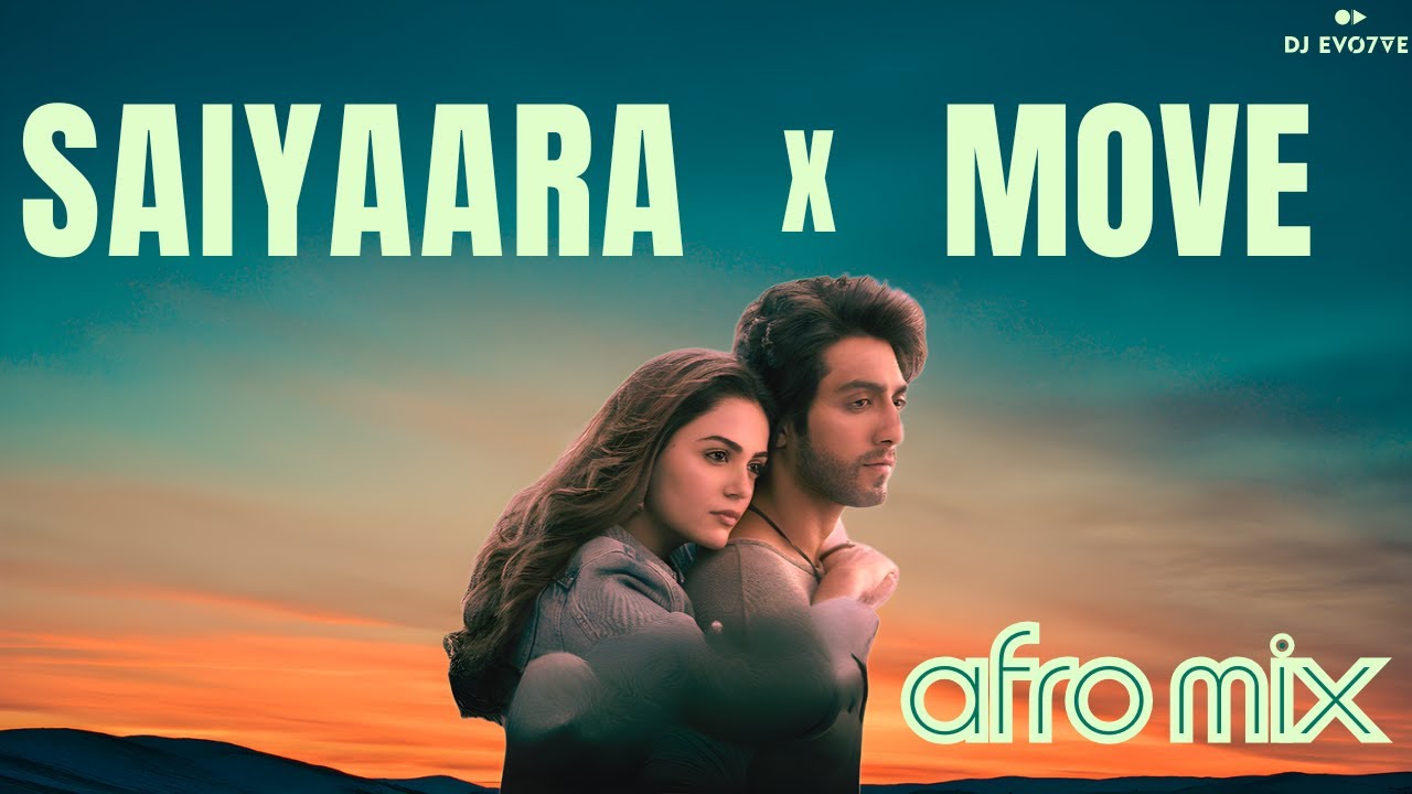 Saiyaara X Move (Afro Mix) | DJ EVO7VE | Mohit Suri | Tanishk | Lyrical Video | Sundowner Vibes 2025