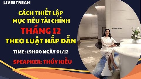 THIẾT LẬP MỤC TIÊU TÀI CHÍNH THÁNG 12 THEO CÔNG THỨC LUẬT HẤP DẪN