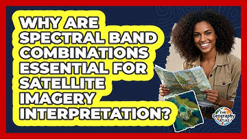 Why Are Spectral Band Combinations Essential For Satellite Imagery Interpretation?