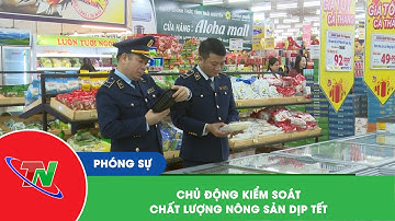 Chủ động kiểm soát chất lượng nông sản dịp Tết