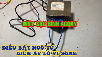 Cách Làm Máy Sạc Bình AcQuy Từ Biến áp Lò Vi Sống 800E Củ