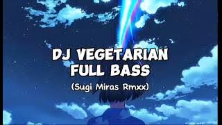 Dj Vegetarian Full Bass(Sugi Miras)NewRmxx