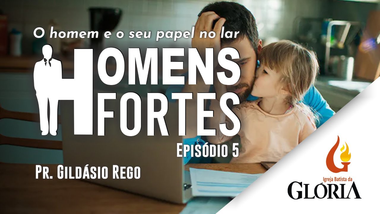 O Homem e o seu papel no lar | Homens Fortes // Pr. Gildásio Rego