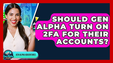 Should Gen Alpha Turn On 2FA For Their Accounts? - Gen Alpha Adventures