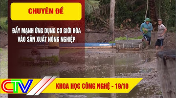 Chuyên đề khoa học công nghệ 19.10.2022 | Đẩy mạnh ứng dụng cơ giới hóa vào sản xuất nông nghiệp