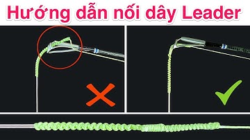 Hướng dẫn nối dây Leader - Phương pháp mới - Nối cáp vào Leader (phần 2) | Câu cá giải rượu